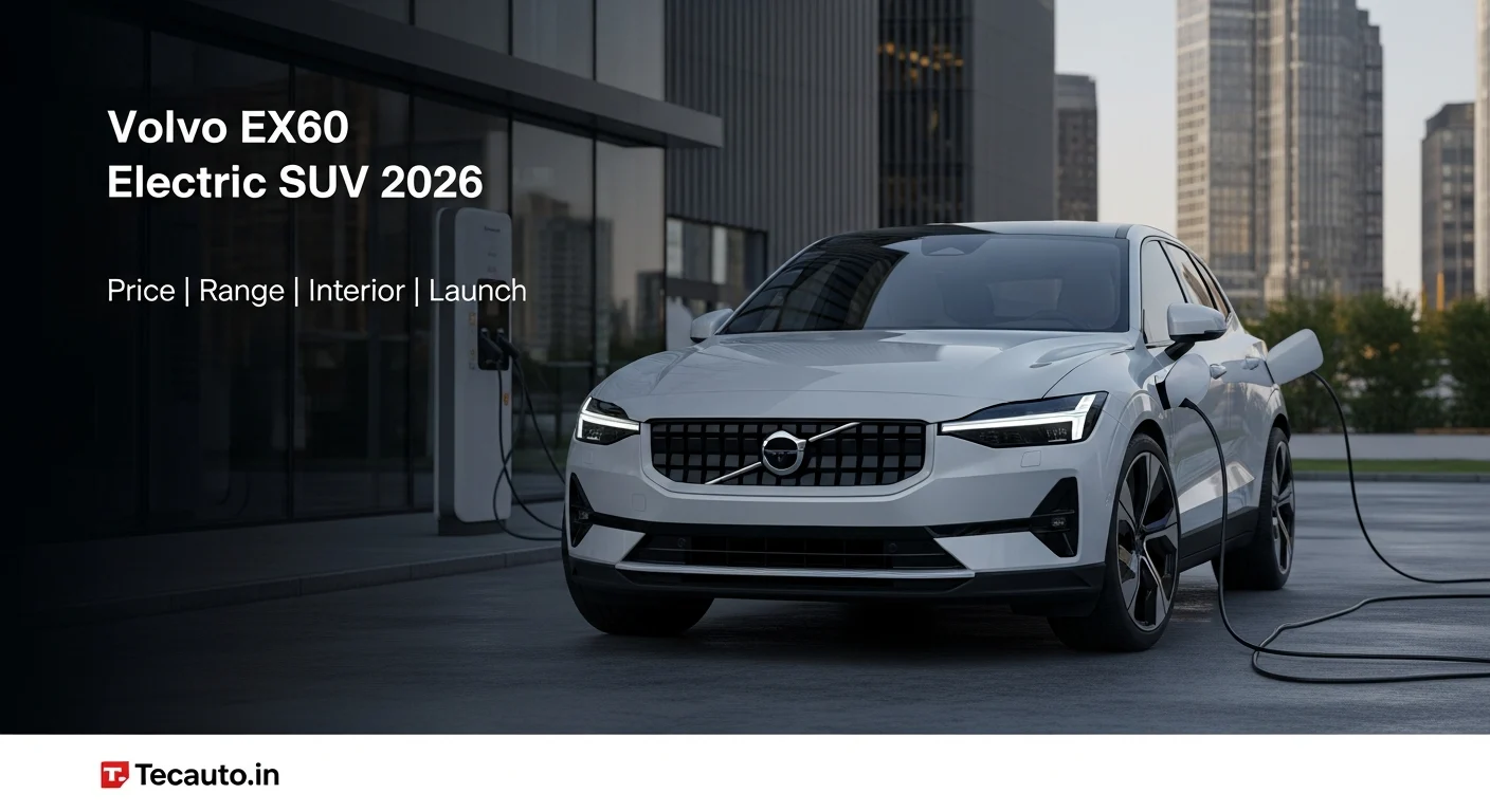 Volvo EX60 इलेक्ट्रिक SUV 2026 – प्राइस, रेंज, इंटीरियर और भारत में लॉन्च की पूरी जानकारी | Tecauto.in